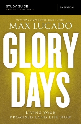 Glory Days Bible Study Guide - Max Lucado