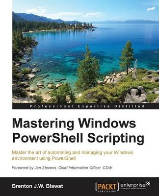 Mastering Windows PowerShell Scripting - Brenton J.W. Blawat