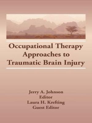 Occupational Therapy Approaches to Traumatic Brain Injury - Laura H Krefting, Jerry A Johnson