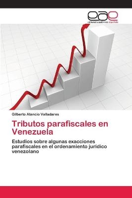 Tributos parafiscales en Venezuela - Gilberto Atencio Valladares