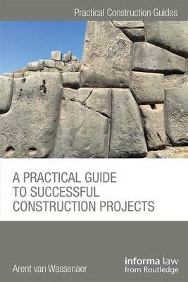 Practical Guide to Successful Construction Projects -  Arent van Wassenaer