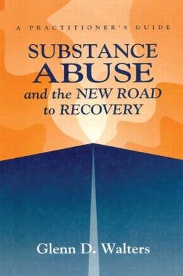 Substance Abuse And The New Road To Recovery - Glenn D. Walters