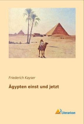 Ãgypten einst und jetzt - Friederich Kayser