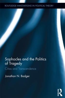 Sophocles and the Politics of Tragedy - Jonathan N. Badger