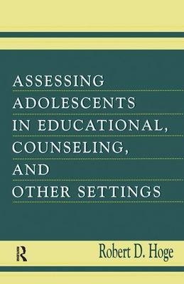 Assessing Adolescents in Educational, Counseling, and Other Settings - Robert D. Hoge