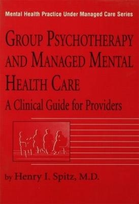 Group Psychotherapy And Managed Mental Health Care - Henry I. Spitz