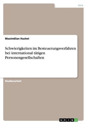 Schwierigkeiten im Besteuerungsverfahren bei international tätigen Personengesellschaften - Maximilian Huchel