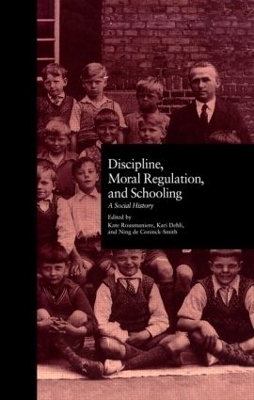 Discipline, Moral Regulation, and Schooling - Kate Rousmaniere, Kari Dehli, Ning De Coninck Smith