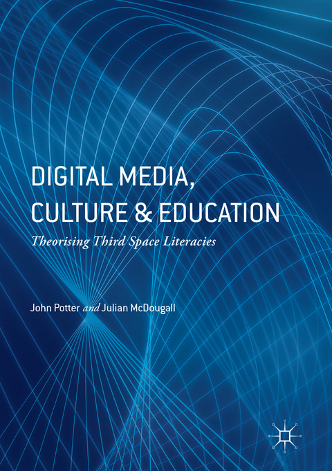 Digital Media, Culture and Education - John Potter, Julian McDougall