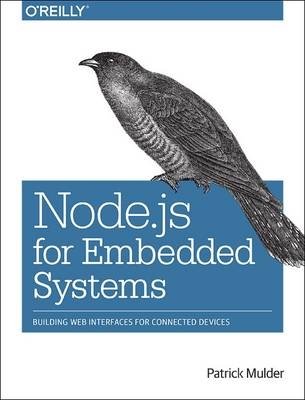 Node.js for Embedded Systems - Patrick Mulder, Kelsey Breseman