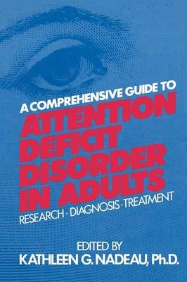 A Comprehensive Guide To Attention Deficit Disorder In Adults - Kathleen G. Nadeau