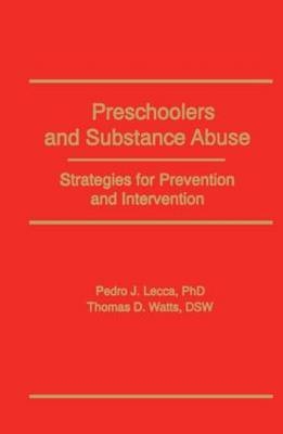 Preschoolers and Substance Abuse - Bruce Carruth, Pedro J Lecca, Thomas D Watts