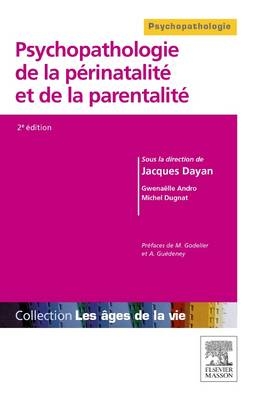 Psychopathologie de la Périnatalité Et de la Parentalité - Jacques Dayan, Gwenaelle Andro, Michel Dugnat