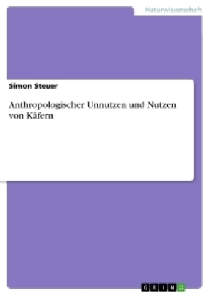 Anthropologischer Unnutzen und Nutzen von KÃ¤fern - Simon Steuer