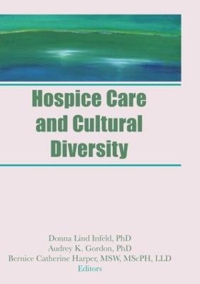 Hospice Care and Cultural Diversity - Donna Infeld, Audrey K Gordon, Bernice C Harper