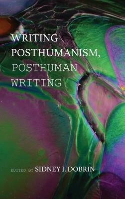 Writing Posthumanism, Posthuman Writing - 