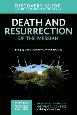 Death and Resurrection of the Messiah Discovery Guide - Ray Vander Laan