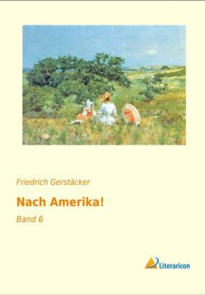 Nach Amerika! - Friedrich Gerstäcker