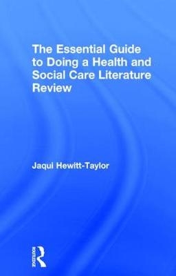 Essential Guide to Doing a Health and Social Care Literature Review -  Jaqui Hewitt-Taylor