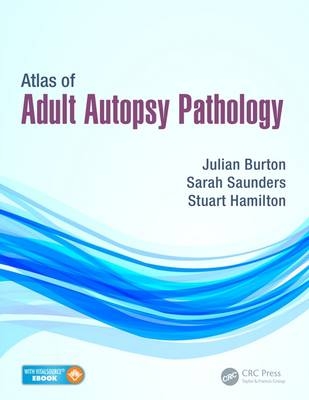 Atlas of Adult Autopsy Pathology - Julian Burton, Sarah Saunders, Stuart Hamilton