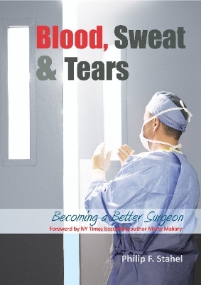 Blood, Sweat & Tears - Dr Philip F Stahel