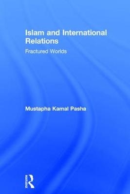 Islam and International Relations - UK) Pasha Mustapha Kamal (University of Aberystwyth