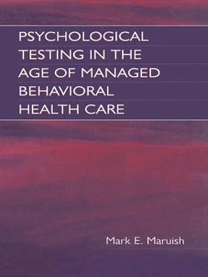 Psychological Testing in the Age of Managed Behavioral Health Care - Mark E. Maruish, E. Anne Nelson