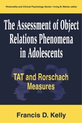 The Assessment of Object Relations Phenomena in Adolescents: Tat and Rorschach Measu - Francis D. Kelly