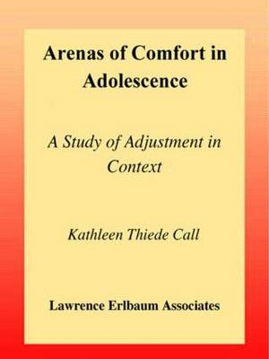 Arenas of Comfort in Adolescence - Jeylan T. Mortimer, Kathleen T. Call