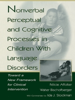 Nonverbal Perceptual and Cognitive Processes in Children With Language Disorders - Walter Bischofberger, F‚licie Affolter