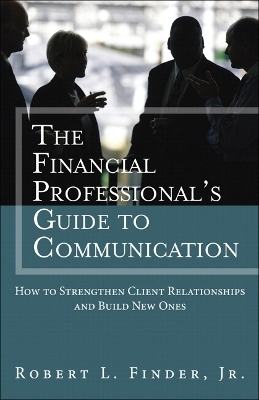 Financial Professional's Guide to Communication, The - Robert L. Finder