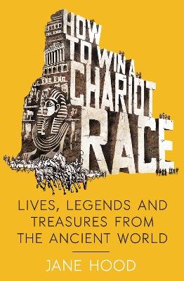 How to Win a Roman Chariot Race - Jane Hood