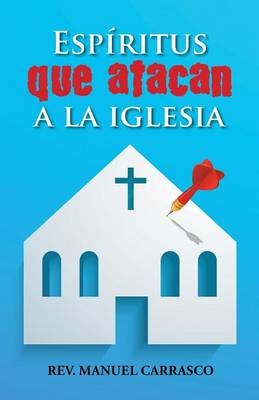 Espíritus que atacan a la iglesia - Rev Manuel a Carrasco