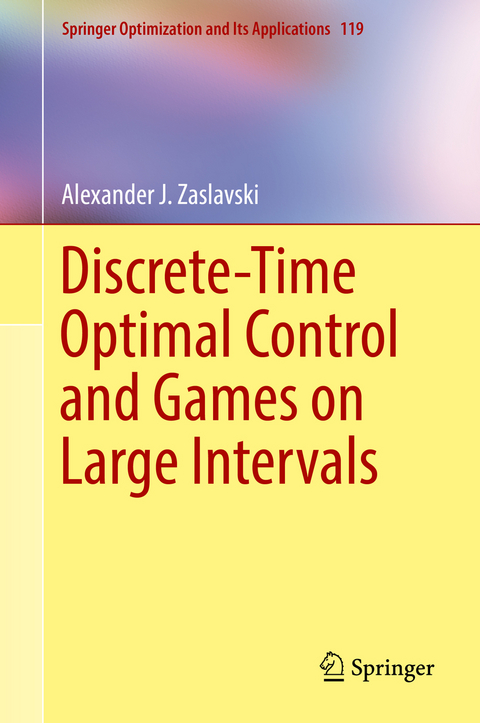 Discrete-Time Optimal Control and Games on Large Intervals - Alexander J. Zaslavski