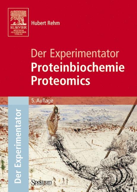 Der Experimentator: Proteinbiochemie/Proteomics - Hubert Rehm