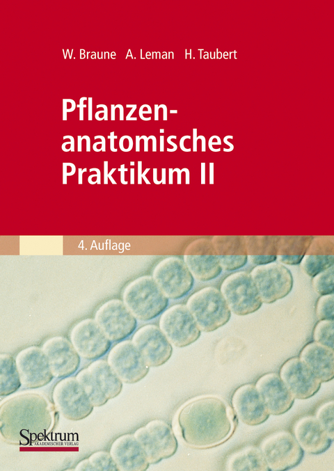 Pflanzenanatomisches Praktikum II - Wolfram Braune, Alfred Leman, Hans Taubert