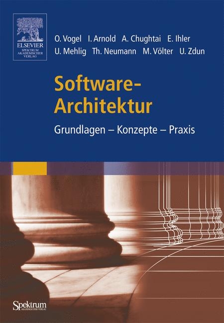 Software-Architektur - Oliver Vogel, Ingo Arnold, Arif Chughtai, Edmund Ihler, Uwe Mehlig, Thomas Neumann, Markus Völter, Uwe Zdun