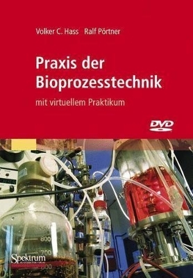 Praxis der Bioprozesstechnik mit virtuellem Praktikum - Volker C. Hass, Ralf Pörtner