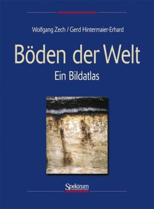 Böden der Welt - Wolfgang Zech, Gerd Hintermaier-Erhard