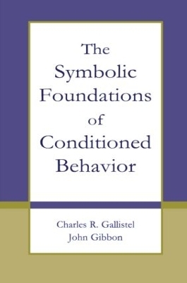 The Symbolic Foundations of Conditioned Behavior - Charles R. Gallistel, John Gibbon