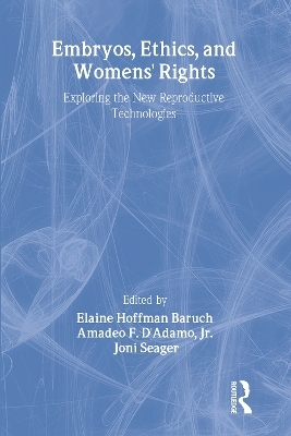 Embryos, Ethics, and Women's Rights - Elaine Baruch, Amadeo F D'Adamo, Joni Seager