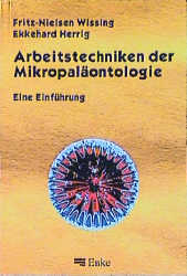 Arbeitstechniken der Mikropaläontologie - Fritz N Wissing, Ekkehard Herrig