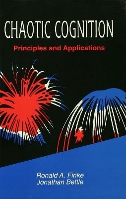 Chaotic Cognition Principles and Applications - Ronald A. Finke, Jonathan Bettle