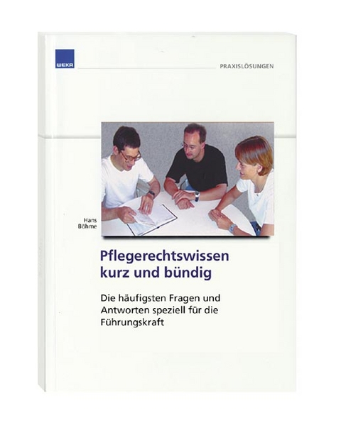 Pflegerechtswissen kurz und bündig für die Führungskraft - 