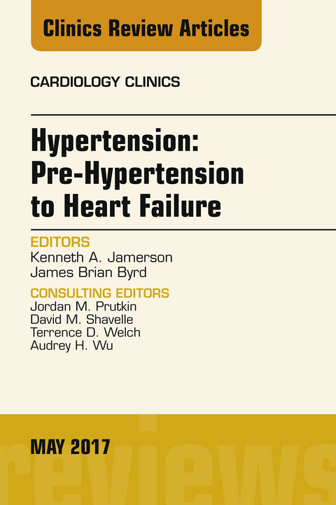 Hypertension: Pre-Hypertension to Heart Failure, An Issue of Cardiology Clinics -  James Brian Byrd,  Kenneth Jamerson