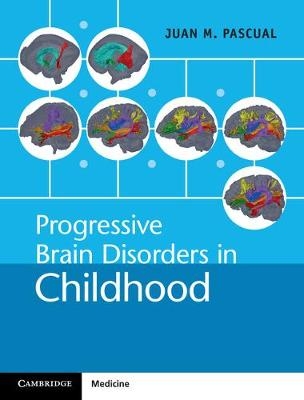 Progressive Brain Disorders in Childhood -  Juan M. Pascual