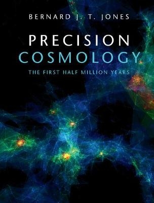 Precision Cosmology -  Bernard J. T. Jones