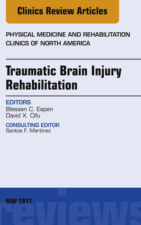 Traumatic Brain Injury Rehabilitation, An Issue of Physical Medicine and Rehabilitation Clinics of North America -  David X. Cifu,  Blessen C. Eapen