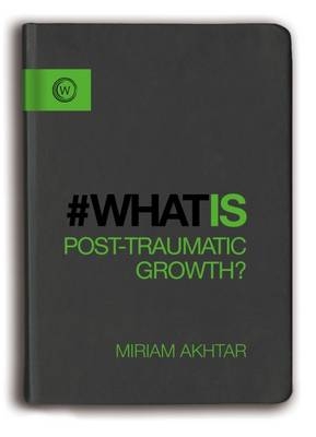 What is Post-Traumatic Growth? -  Miriam Akhtar