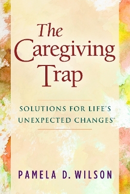 The Caregiving Trap - Pamela D Wilson